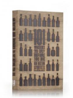 101 Whiskies to Try Before You Die - Fully Revised& Updated (Ian Buxton)